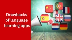 disadvantages of language learning apps